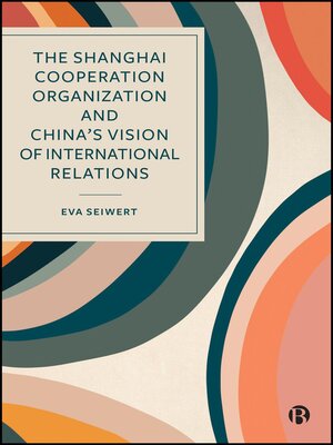 cover image of The Shanghai Cooperation Organization and China's Vision of International Relations